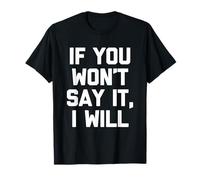 "If you will say it", "If you wn't say it", "If you won't say it", "I Maglietta