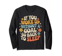 If You Woke Up Without A Goal Go Back To Sleep - Maglia a Manica