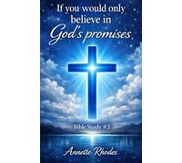 If you would only believe in God’s promises: Bible Study #3