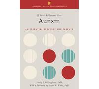 If Your Adolescent Has Autism: An Essential Resource for Parents