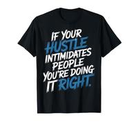 If Your Hustle Intimidates, You're Right - Maglietta