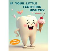 If your little teeth are healthy: 100+ Fun activities and adventures with happy teeth: a whimsical dental-themed coffee table book for kids, families, and dental offices