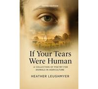 If Your Tears Were Human: A Collection Of Poetry for Animals and Agriculture