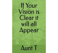 If Your Vision is Clear it will all Appear