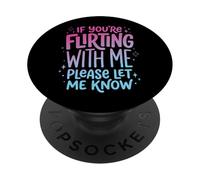 If You're Flirting With Me Please Let Me Know PopSockets PopGrip Adesivo