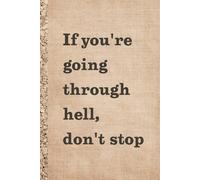 If you're going through hell, don't stop. Notebook: A minimalist motivational notebook designed to inspire gentle progress, daily reflection, and mindful writing