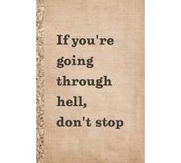 If you're going through hell, don't stop. Notebook: A minimalist motivational notebook designed to inspire gentle progress, daily reflection, and mindful writing