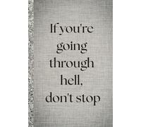 If you're going through hell, don't stop. Notebook: A Minimalist Motivational Notebook for Daily Notes, Journaling, and Quiet Progress