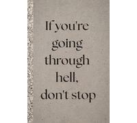 If you're going through hell, don't stop. Notebook: A Minimalist Motivational Notebook for Daily Notes, Journaling, and Quiet Progress
