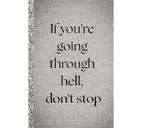If you're going through hell, don't stop. Notebook: A Minimalist Motivational Notebook for Daily Notes, Journaling, and Quiet Progress