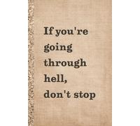 If you're going through hell, don't stop. Notebook: Notebook for Daily Notes, Journaling ,Great gift for self-care, motivation & mindfulness