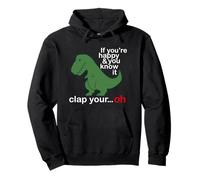 If You're Happy And You Know It Clap Your T Rex Funny Felpa con Cappuccio