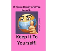 If You're Happy And You Know It...Keep It To Yourself: A Safe Space for Grumbles, Groans, and Eye Rolls