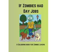 If Zombies Had Day Jobs: A Colouring Book for Zombie Lovers