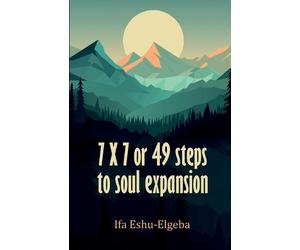 Ifa Eshu- Elegba 7 X 7 or 49 steps to soul expansion (Tascabile)