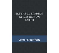 IFÁ THE CUSTODIAN OF DESTINY ON EARTH