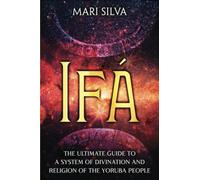 Ifá: The Ultimate Guide to a System of Divination and Religion of the Yoruba People