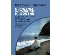 L'Ifigenia in Tauride di Goethe. Genesi e maturità postuma di un dramma in movimento