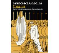 Ifigenia. Le tre vite di una donna diventata mito