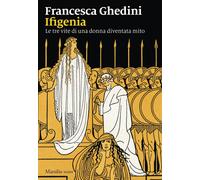 Ifigenia. Le tre vite di una donna diventata mito [Paperback] [Jun 06, 2025] Ghe