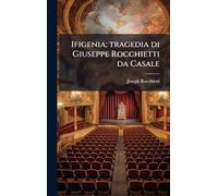 Ifigenia; tragedia di Giuseppe Rocchietti da Casale