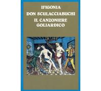 Ifigonia. Don Sculacciabuchi. il Canzoniere Goliardico