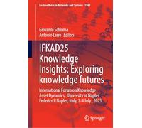 IFKAD25 Knowledge Insights: Exploring Knowledge Futures: International Forum on Knowledge Asset Dynamics, University of Naples Federico II Naples, Italy, 2-4 July , 2025