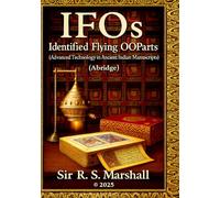 IFOS Identified Flying OOParts: Advanced Technology in Ancient Indian Manuscripts