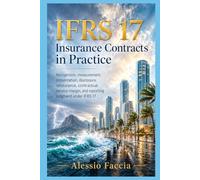 IFRS 17 Insurance Contracts in Practice: Recognition, measurement, presentation, disclosure, reinsurance, contractual service margin, and reporting judgment under IFRS 17