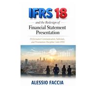 IFRS 18 and the redesign of financial statement presentation: Performance Communication, Subtotals, and Presentation Discipline Under IFRS