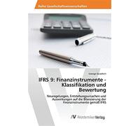 IFRS 9: Finanzinstrumente - Klassifikation und Bewertung: Neuregelungen, E...