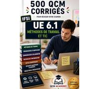 IFSI UE 6.1 | Méthodes de travail et TIC: 500 QCM corrigés | Cahier d'entraînement express pour réviser les méthodes de travail et les TIC en santé en ... rédaction, numérique | Référentiel infirmier