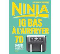 IG bas à l'airfryer Ninja: 70 recettes de l'entrée au dessert
