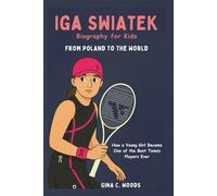 Iga Świątek Biography for Kids: From Poland to the World - How a Young Girl Became One of the Best Tennis Players Ever