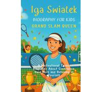 Iga Swiatek Biography For Kids: Grand Slam Queen: A Motivational Tennis Biography About Confidence, Hard Work, and Believing in Yourself