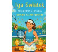 Iga Swiatek Biography For Kids: Grand Slam Queen: A Motivational Tennis Biography About Confidence, Hard Work, and Believing in Yourself