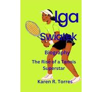 Iga Swiatek Biography: The Rise of a Tennis Superstar
