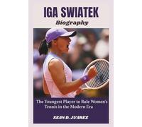 Iga Swiatek Biography: The Youngest Player to Rule Women's Tennis in the Modern Era