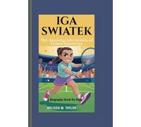 IGA SWIATEK: The Amazing Adventures of Tennis Queen Iga A Biography Book for Kids