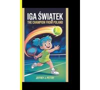 IGA ŚWIĄTEK The Champion from Poland: An Inspiring Biography for Kids