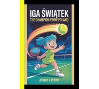 IGA ŚWIĄTEK The Champion from Poland: An Inspiring Biography for Kids