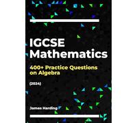 IGCSE Mathematics - 400+ Practice Questions on Algebra (2024)