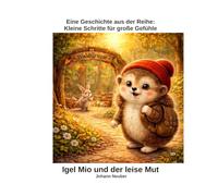 Igel Mio und der leise Mut: Mut finden, wenn alles neu ist (3-6 Jahre)