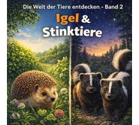 Igel Verstecke & das Stinktier: Die Welt der Tiere entdecken - Band 2