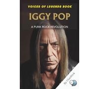 Iggy Pop: A Punk Rock Revolution: The Untamed Journey of the Godfather of Punk and His Impact on Rock Music
