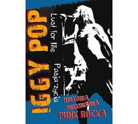Iggy Pop - Pasja zycia: Historia prekursora Punk Rocka