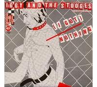 Iggy & the Stooges - I Got Nothin'/Cock in My Po