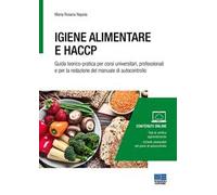 Igiene alimentare e HACCP. Guida teorico-pratica per corsi universitari, professionali e per la redazione del manuale di autocontrollo. Con espansione online
