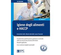 Igiene degli alimenti e HACCP. Fondamenti, pianificazione, gestione e controllo della sicurezza alimentare. Con Contenuto digitale per download