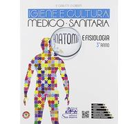 Igiene e cultura medico-sanitaria. Anatomia e fisiologia. Per il 3° anno degli Ist. tecnici e professionali. Con e-book. Con espansione online (Vol. 1)
